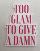 Too Glam To Give A Damn Flatback Resin Planar Laser Cut Acrylics